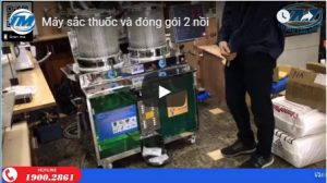 Video máy sắc thuốc và đóng gói 2 nồi